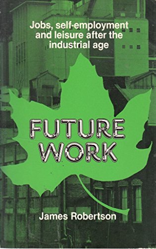 9780851172606: Future Work: Jobs, Self-employment and Leisure After the Industrial Age