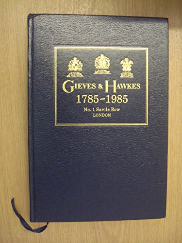 Imagen de archivo de Gieves & Hawkes, 1785-1985: The story of a tradition : by appointment to their late Majesties King George V, King George VI, and to his late Royal Highness the Prince of Wales (1921-1936) a la venta por Coleman Books