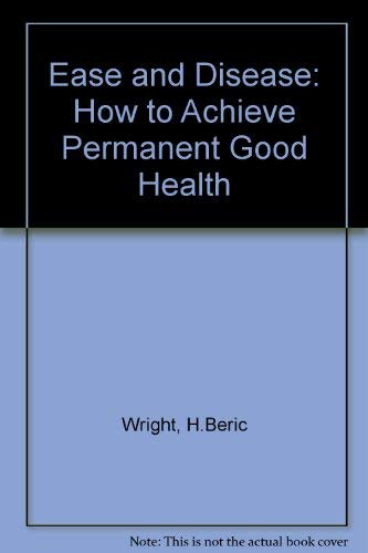 Stock image for Ease and Disease: How to Achieve Permanent Good Health for sale by WorldofBooks