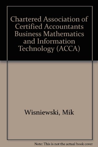 Business Mathematics and Information Technology ( Chartered Association of Certified Accountants )