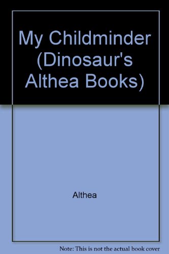 My Childminder (Dinosaur's Althea Books) (9780851221915) by Althea; Pickard, Cynthia