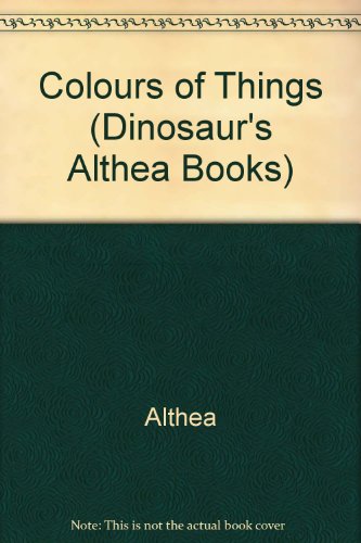 Colour of Things (Dinosaur's Althea Books) (9780851223742) by Unknown Author