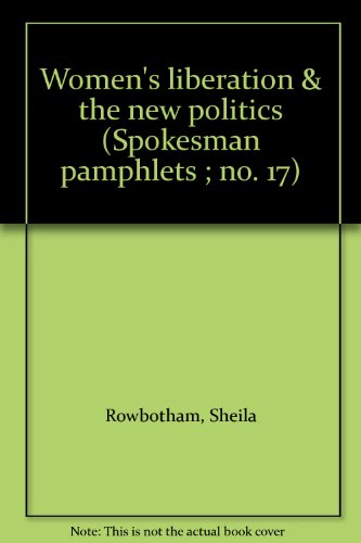 Women's liberation & the new politics (Spokesman pamphlets ; no. 17) (9780851240084) by Sheila Rowbotham