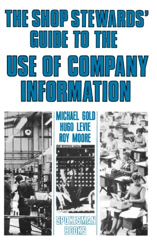 Shop Stewards' Guide to the Use of Company Information (Practical Guide to Industrial Relations, 5) (9780851242378) by Gold, Michael; Levie, Hugo