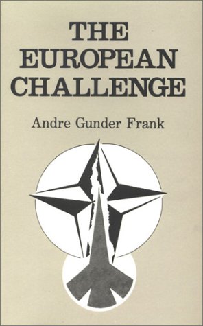 The European challenge: From Atlantic alliance to Pan-European entente for peace and jobs (9780851243689) by AndrÃ© Gunder Frank