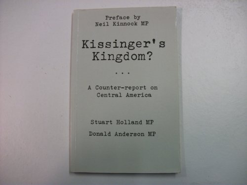 Kissinger's Kingdom: A Counter Report on Central America (9780851244037) by Holland, Stuart; Anderson, Donald