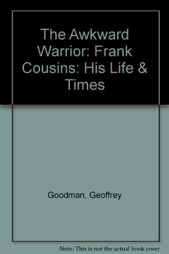 9780851244099: The Awkward Warrior: Frank Cousins, His Life and Adventures