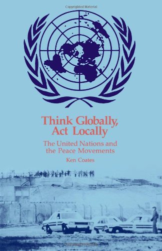 Stock image for Think Globally, Act Locally: United Nations and the Peace Movements for sale by Hippo Books