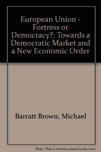 Stock image for European Union - Fortress or Democracy?: Towards a Democratic Market and a New Economic Order for sale by WorldofBooks