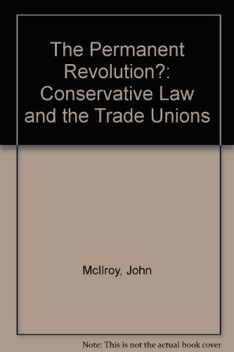 The Permanent Revolution?: Conservative Law and the Trade Unions (9780851245270) by McIlroy, John