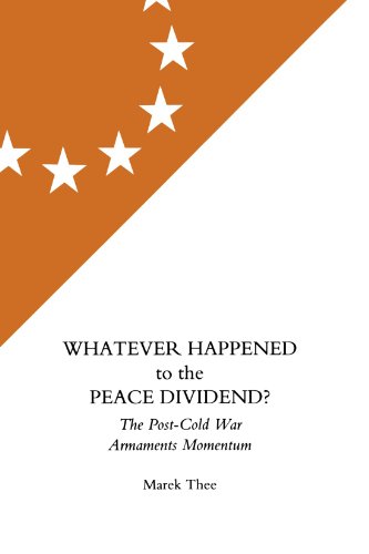 Whatever Happened to the Peace Dividend?: The Post-Cold War Armaments Momentum (9780851245331) by Thee, Marek