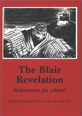 The Blair Revelation: Deliverance for Whom (Socialist Renewal, 11) (9780851246048) by Brown, Michael Barratt; Coates, Ken