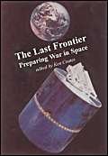 Stock image for THE LAST FRONTIER: PREPARING WAR IN SPACE. for sale by Burwood Books