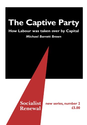 Stock image for The Captive Party: How Labour Was Taken Over by Capital (Socialist Renewal, New Series, 2) for sale by WorldofBooks