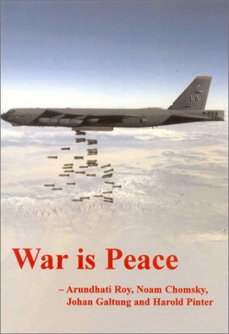 War Is Peace (The Spokesman) (9780851246604) by Roy, Arundhati; Chomsky, Noam; Galtung, Johan; Pinter, Harold; Vanaik, Achin; Boggin, Steve; Brown, Michael Barratt; Simpson, Tony; Coates, Ken;...