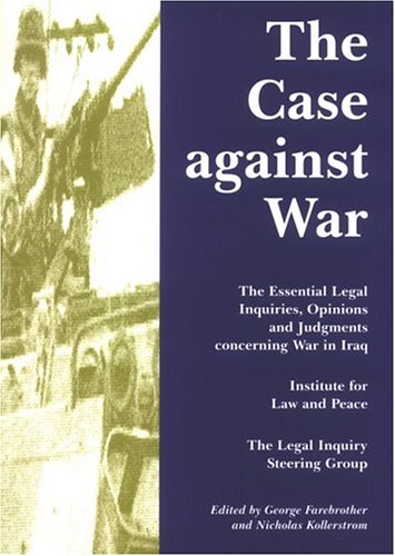Imagen de archivo de Case Against War: The Essential Legal Inquiries, Opinions & Judgments Concerning War in Iraq a la venta por Revaluation Books