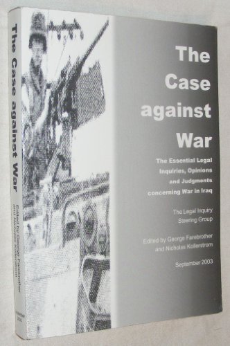 9780851246925: Case Against War: The Essential Legal Inquiries, Opinions & Judgments Concerning War in Iraq