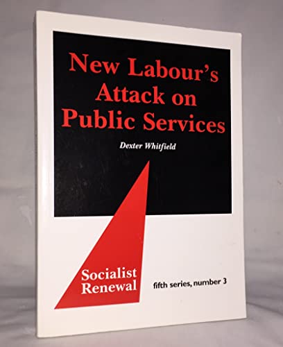 Stock image for New Labour's Attack on Public Services (Socialist Renewal: Fifth Series) for sale by WorldofBooks