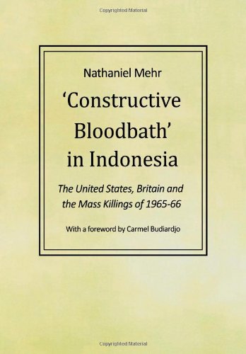 Stock image for Constructive Bloodbath in Indonesia: The United States, Great Britain and the Mass Killings of 1965-1966 for sale by Revaluation Books
