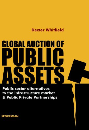 Beispielbild fr Global Auction of Public Assets: Public Sector Alternatives to the Infrastructure Market and Public Private Partnerships zum Verkauf von PsychoBabel & Skoob Books