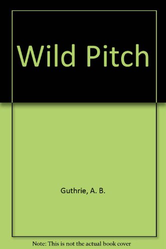 Wild Pitch (9780851270470) by A.B. Guthrie Jr.