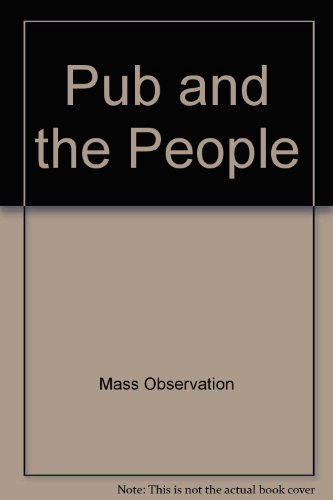 Stock image for The Pub and the People: A Worktown Study Mass Observation and Tom Harrisson for sale by Gareth Roberts