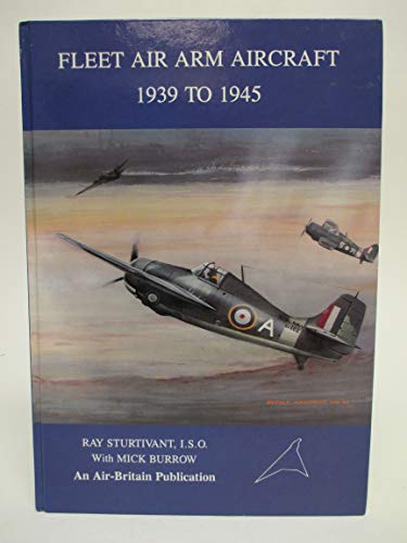 Fleet Air Arm Aircraft, 1939 to 1945 - Sturtivant, Ray; Burrow, Mick