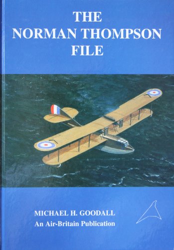 Imagen de archivo de The Norman Thompson File. The History of the Norman Thompson Flight Company and White & Thompson Ltd. a la venta por WORLD WAR BOOKS