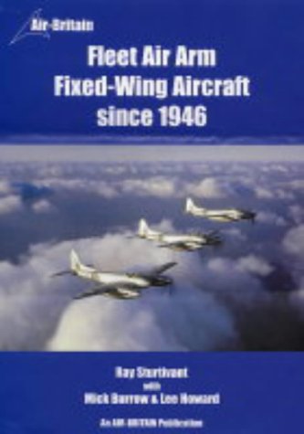 Fleet Air Arm Fixed-Wing Aircraft Since 1946 - Sturtivant, Ray with Burrow, Mick and Howard, Lee
