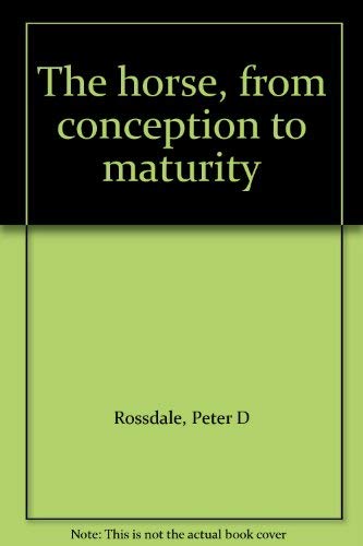 Stock image for The Horse: From Conception to Maturity for sale by Ryde Bookshop Ltd