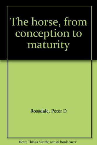 Stock image for The Horse : From Conception to Maturity for sale by Better World Books: West