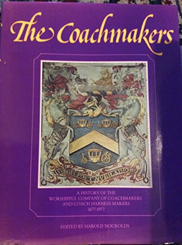 Stock image for The Coachmakers: History of the Worshipful Company of Coachmakers, 1677-1977 for sale by WorldofBooks