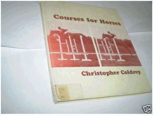 Imagen de archivo de Courses for Horses: Complete Guide to Constructing Show Jumping Courses a la venta por AwesomeBooks