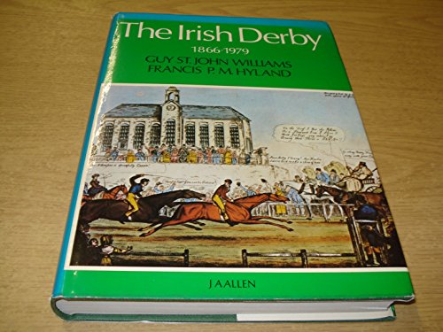 The Irish Derby: 1866-1979 (9780851313580) by Williams, Guy St. John; Hyland, Francis