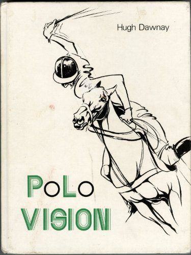 Imagen de archivo de Polo Vision: Learn to Play Polo with Hugh Dawnay a la venta por 3rd St. Books