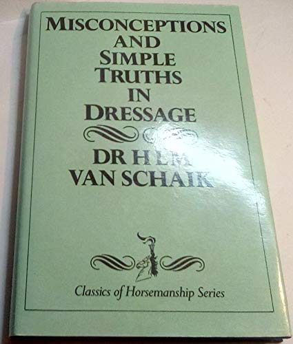 Misconceptions and Simple Truths in Dressage (9780851314174) by Van Schaik, H. L. M.; Allen, J. A.