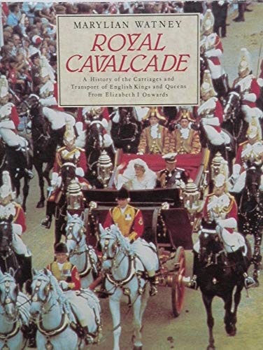 Royal cavalcade; a history of the carriages and transport of English kings and queens, from Eliza...