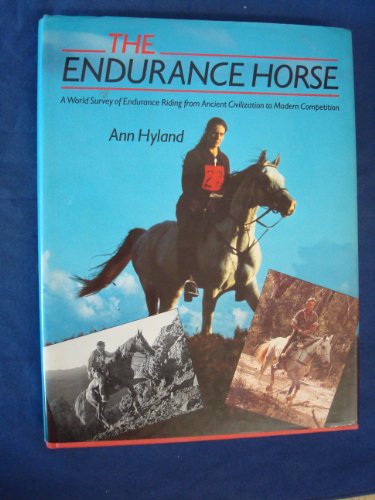 Imagen de archivo de The endurance horse: A world survey from ancient civilizations to modern competition a la venta por SecondSale