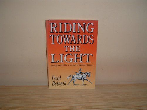 Beispielbild fr Riding Towards the Light: An Apprenticeship in the Art of Dressage Riding zum Verkauf von ThriftBooks-Dallas