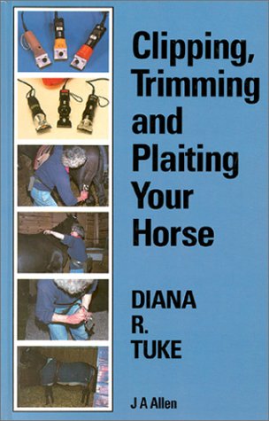 Stock image for Clipping, Trimming and Plaiting Your Horse for sale by Wonder Book
