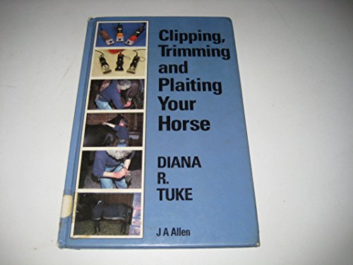 9780851315386: Clipping, Trimming and Plaiting Your Horse