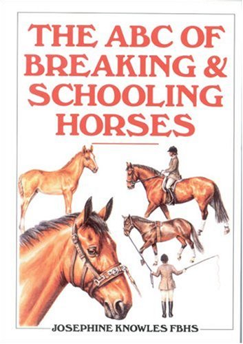 Beispielbild fr The ABC of Breaking and Schooling Horses zum Verkauf von SecondSale