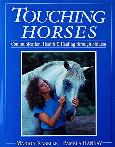 Stock image for Touching Horses: Communication, Health and Healing Through Shiatsu (Acupressure) for sale by Hafa Adai Books