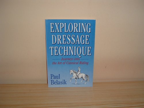 Stock image for Exploring Dressage Technique: Journeys Into the Art of Classical Riding for sale by ThriftBooks-Dallas