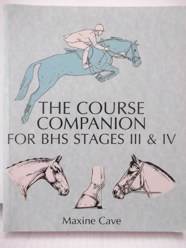 Stock image for The Course Companion for BHS Stages III & IV (Books for British Horse Society Examination) for sale by AwesomeBooks