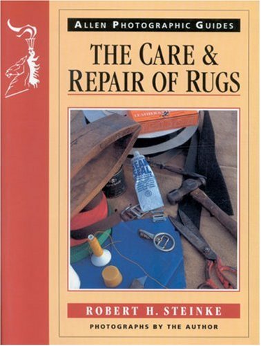 The Care and Repair of Rugs (Allen Photographic Guides) (9780851316598) by Steinke, Robert; Steinke, Robert H.