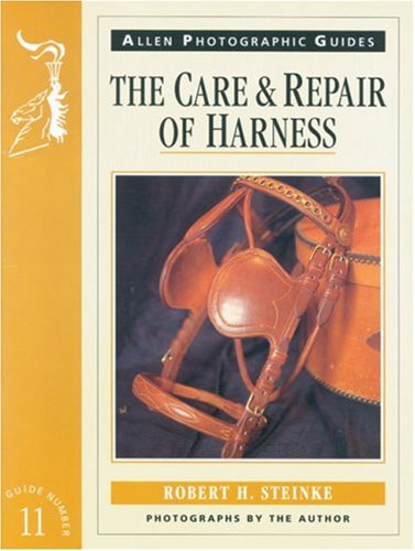 The Care and Repair of Harness (Allen Photographic Guides) (9780851316796) by Steinke, Robert