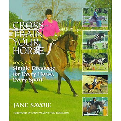 Stock image for Cross Train Your Horse: Simple Dressage for Every Horse, Every Sport for sale by WorldofBooks