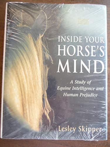 Beispielbild fr Inside Your Horse's Mind: A Study of Equine Intelligence and Human Prejudice zum Verkauf von Wonder Book