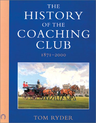 The History of the Coaching Club 1871-2000 (9780851317700) by Tom Ryder